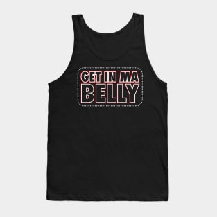 Fat B*stard Quote Get in my Belly Tank Top